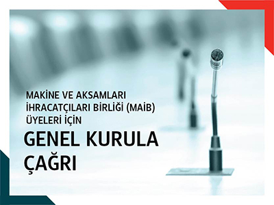 Makine ve Aksamları İhracatçıları Birliği (MAİB) Üyeleri İçin Genel Kurula Çağrı